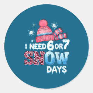 I Need 6 Or 7 Snow Day Six Seven Snowy Day F Classic Round Sticker