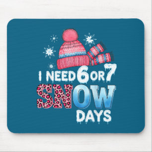 I Need 6 Or 7 Snow Day Six Seven Snowy Day F Mouse Pad
