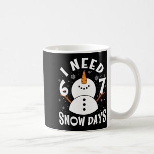 I Need 6 Or 7 Snow Days Christmas Day Snow Suprter Coffee Mug