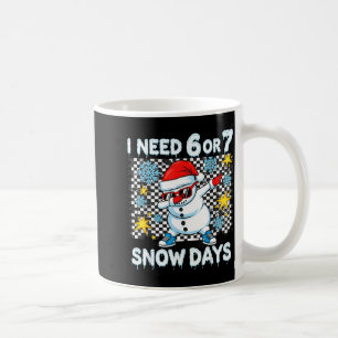 I Need 6 Or 7 Snow Days Dabbing Six Seven Xmas Coffee Mug