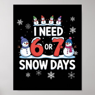 I Need 6 Or 7 Snow Days - Funny 67 Teacher Shirt S Poster
