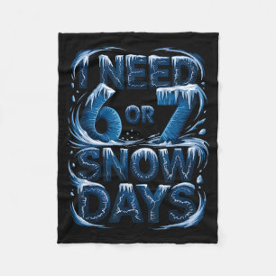 I Need 6 Or 7 Snow Days Funny Winter Meme Tee For Fleece Blanket