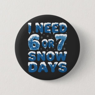 I Need 6 or 7 Snow Days Funny Winter Teacher Cm Round Badge