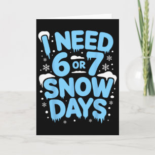 I Need 6 Or 7 Snow Days Six Seven Meme Teacher Kid Card