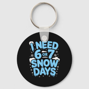 I Need 6 Or 7 Snow Days Six Seven Meme Teacher Kid Key Ring