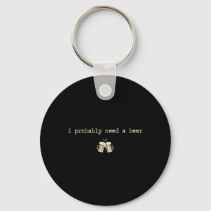 I Need A Beer Funny Drinking Humour Alcohol Lover Key Ring