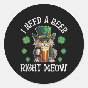 I Need A Beer Right Meow Cat Gl St Patricks Day Sh Classic Round Sticker