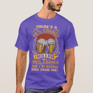 I Need A Beer That I'm Having More Than One 4853 T-Shirt