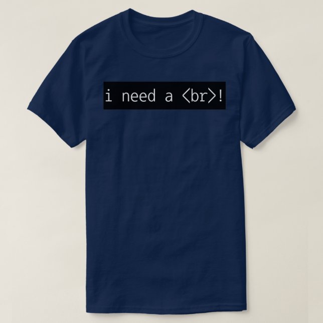 I Need A Break HTML 3 T-Shirt (Design Front)