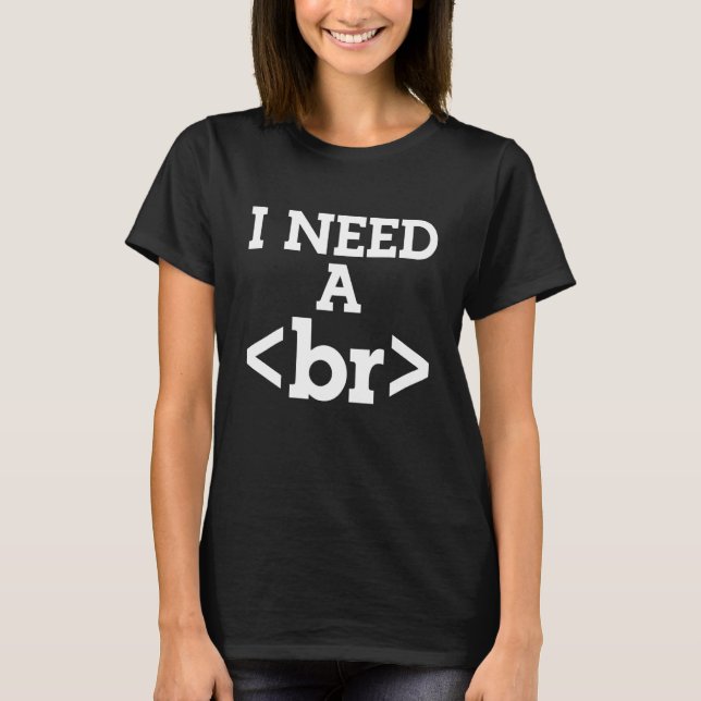 I need a Break Programmer Coding Coder IT T-Shirt (Front)