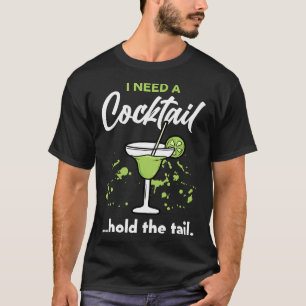 I Need A Cocktail Hold The Tail Mixed Drink Shot A T-Shirt