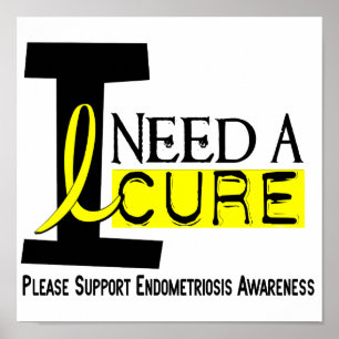 I Need A Cure 1 Endometriosis Poster