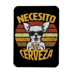 I NEED A CUTE CHIHUAHUA BEER MAGNET