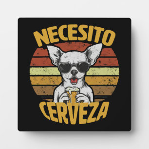 I NEED A CUTE CHIHUAHUA BEER PLAQUE