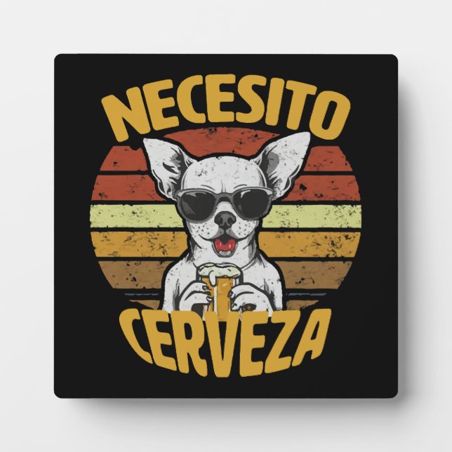 I NEED A CUTE CHIHUAHUA BEER PLAQUE (Front)