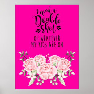 I Need A Double Shot Of Whatever My Kids Are On Poster