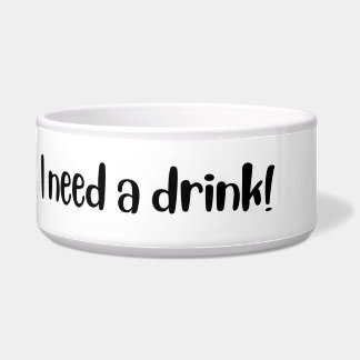 I need a drink - dogs and cats bowl