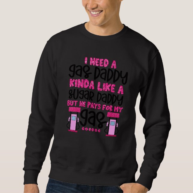 I Need A Gas Daddy Funny Women Gas Prices Inflatio Sweatshirt (Front)