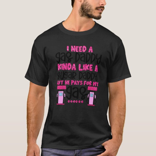I Need A Gas Daddy Funny Women Gas Prices Inflatio T-Shirt (Front)