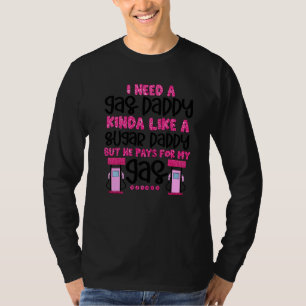 I Need A Gas Daddy Funny Women Gas Prices Inflatio T-Shirt