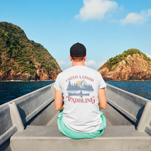 I NEED A GOOD PADDLING Kayak T-Shirt