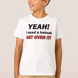 I need a haircut T-Shirt