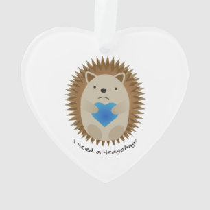 I Need a Hedgehug Hedgehog Ornament