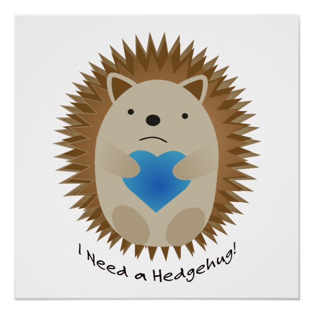 I Need a Hedgehug Hedgehog Poster (Front)