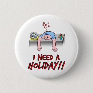 I Need a Holiday! 6 Cm Round Badge