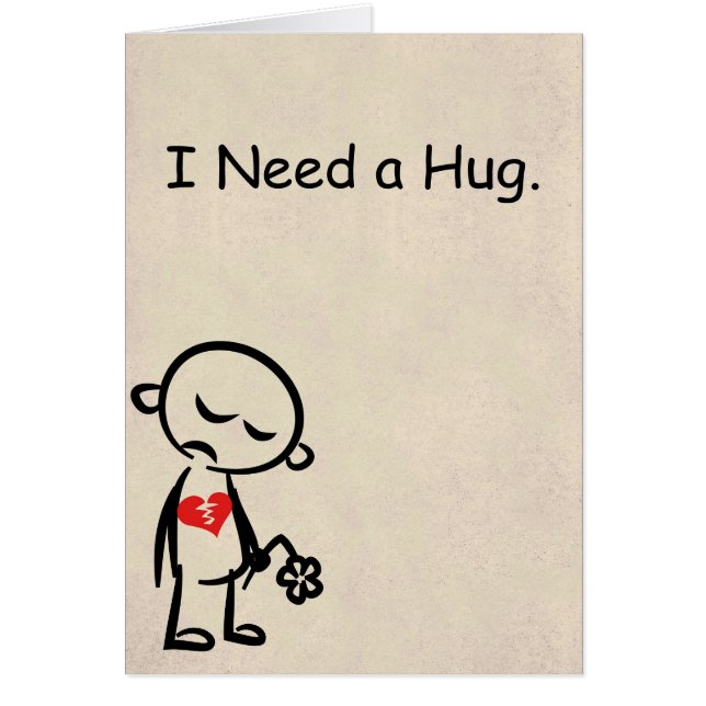 I Need a Hug. Broken Heart Card. (Front)