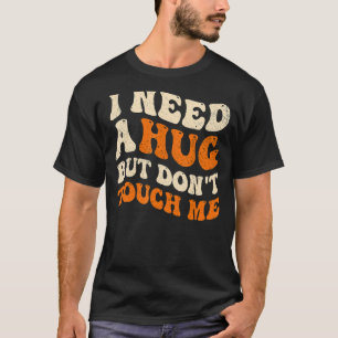 I Need A Hug But Don't Touch Me Introverts Groovy  T-Shirt