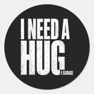 I Need A Hug E Garage Funny Mechanic Vintage Humou Classic Round Sticker