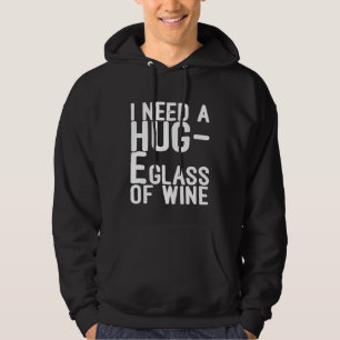 I Need a Hug e Glass of Wine Huge Hug Mum Humour Hoodie