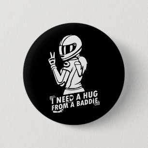 I Need A Hug from A Bad Baddie 6 Cm Round Badge