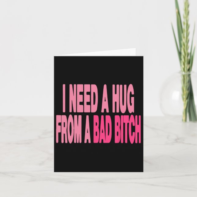 I Need A Hug From A Bad  Card (Front)