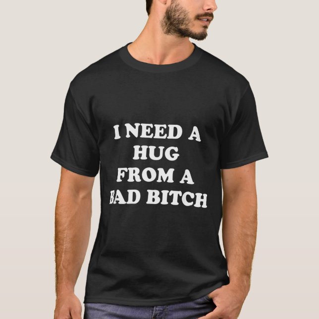 I Need A Hug From A Bad Funny Couple T-Shirt (Front)