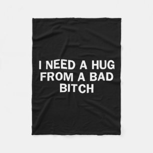 I Need A Hug From A Bad Funny Saying  Fleece Blanket