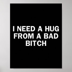I Need A Hug From A Bad Funny Saying  Poster