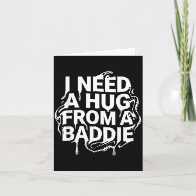 I Need A Hug from a Baddie Card (Front)