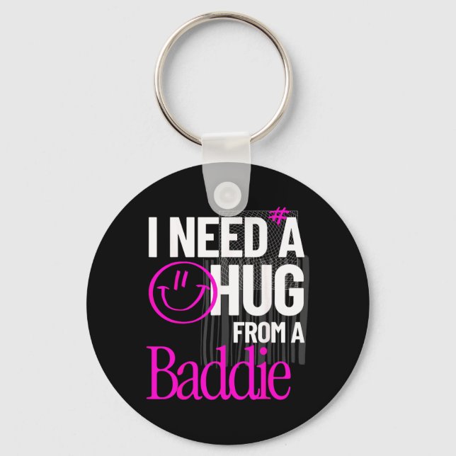 I Need A Hug from A Baddie Funny Meme Quote Key Ring (Front)