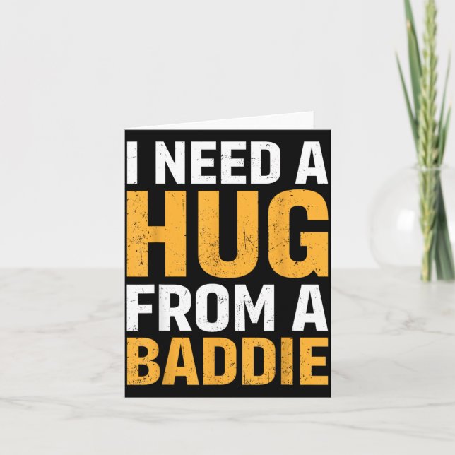 I Need A Hug from A Baddie Funny Quote Meme Joke Card (Front)