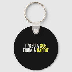 I Need A Hug from A Baddie Funny Retro Key Ring