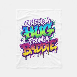 I Need A Hug from A Baddie Funny Saying Fleece Blanket