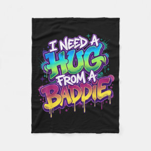 I Need A Hug from A Baddie Funny Saying Fleece Blanket
