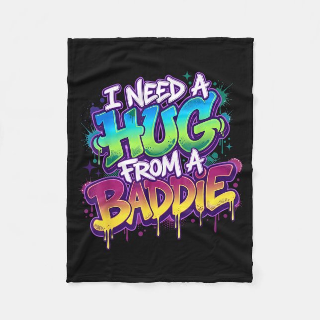I Need A Hug from A Baddie Funny Saying Fleece Blanket (Front)