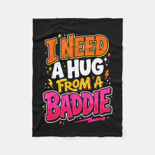 I need a hug from a baddie funny saying meme  fleece blanket (Front)