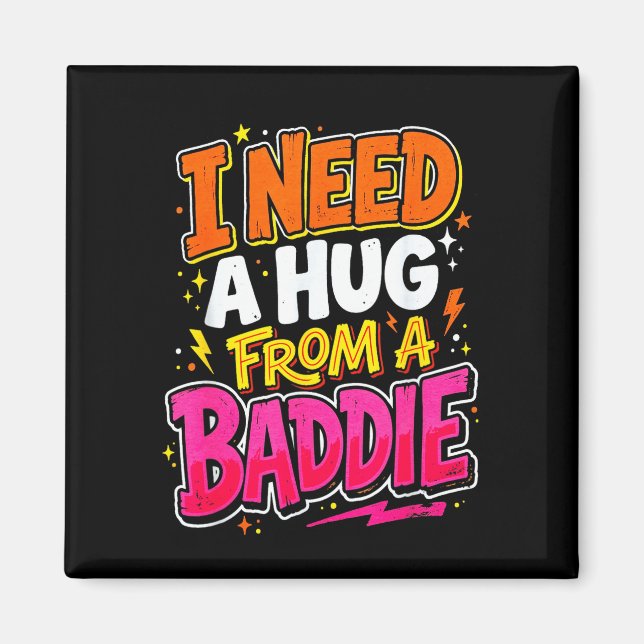 I need a hug from a baddie funny saying meme  magnet (Front)