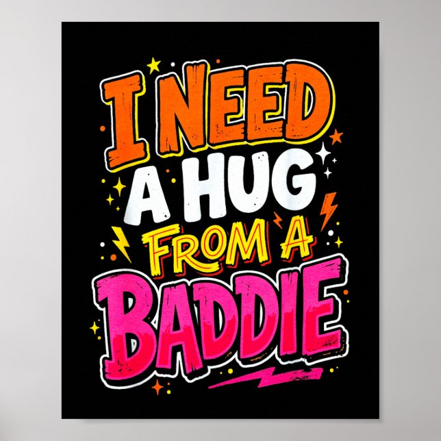 I need a hug from a baddie funny saying meme  poster (Front)