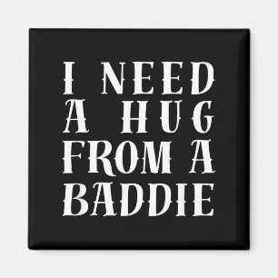 I Need A Hug from A Baddie Funny Text Graphic Magnet