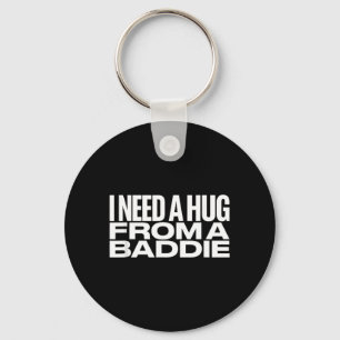 I Need A Hug from a Baddie Meme Key Ring